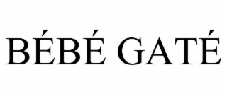 bÉbÉ gatÉ