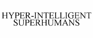 hyper-intelligent superhumans