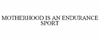 motherhood is an endurance sport