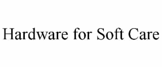 hardware for soft care