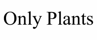 only plants