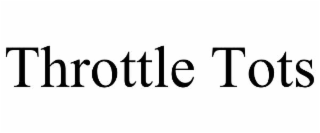 throttle tots