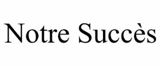 notre succÈs