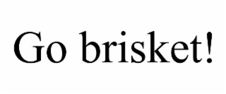 go brisket!