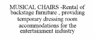 musical chairs -rental of backstage furniture , providing temporary dressing room accommodations for the entertainment industry