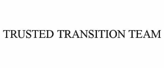 trusted transition team
