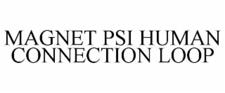 magnet psi human connection loop