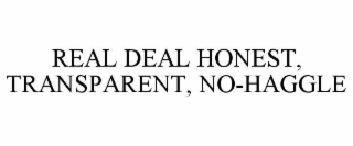 real deal honest, transparent, no-haggle