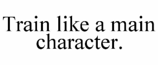 train like a main character.