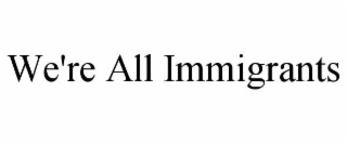 we're all immigrants