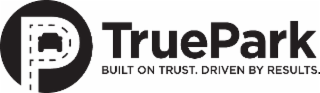 truepark built on trust. driven by results.