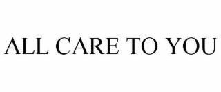 all care to you