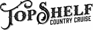 top shelf country cruise