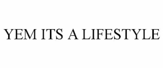 yem its a lifestyle