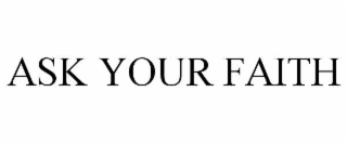 ask your faith