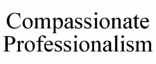 compassionate professionalism