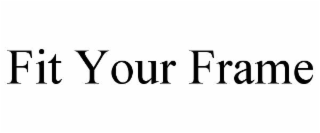fit your frame