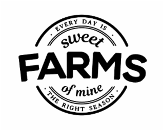 sweet farms of mine every day is the right season