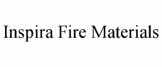 inspira fire materials