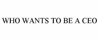 who wants to be a ceo