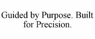 guided by purpose. built for precision.