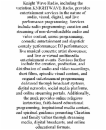 knight wave radio, including the variation knightwave radio, provides entertainment services in the nature of audio, visual, digital, and live performance programming. services include radio programming; curation and streaming of non-downloadable audio an