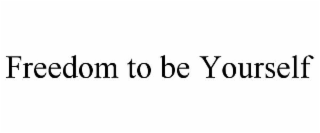 freedom to be yourself