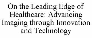 on the leading edge of healthcare: advancing imaging through innovation and technology