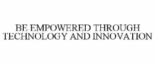 be empowered through technology and innovation