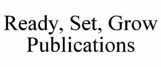 ready, set, grow publications