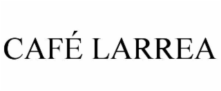 cafÉ larrea