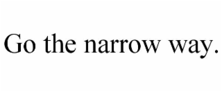 go the narrow way.