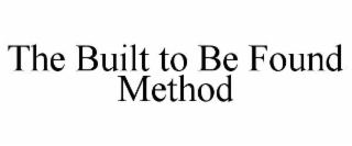 the built to be found method
