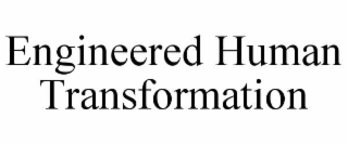 engineered human transformation