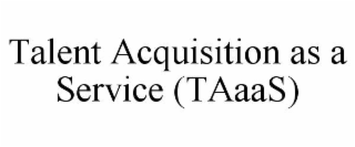 talent acquisition as a service (taaas)