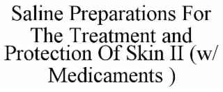 saline preparations for the treatment and protection of skin ii (w/ medicaments )