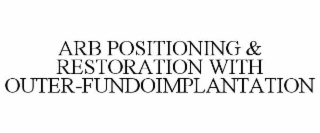 arb positioning & restoration with outer-fundoimplantation