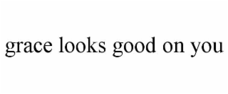 grace looks good on you