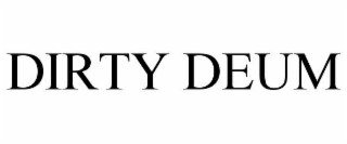 dirty deum
