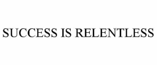 success is relentless
