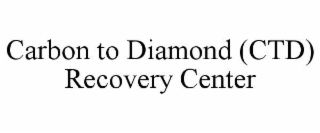 carbon to diamond (ctd) recovery center