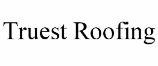 truest roofing