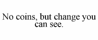 no coins, but change you can see.