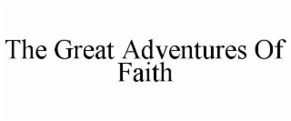 the great adventures of faith