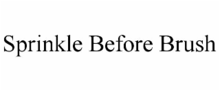 sprinkle before brush