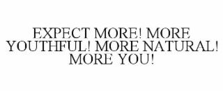 expect more! more youthful! more natural! more you!