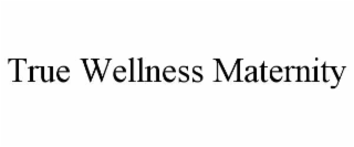 true wellness maternity