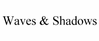 waves & shadows