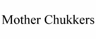 mother chukkers