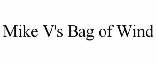 mike v's bag of wind